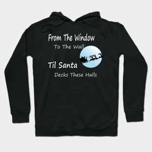 From The Window To The Wall Til Santa Decks These Halls Hoodie